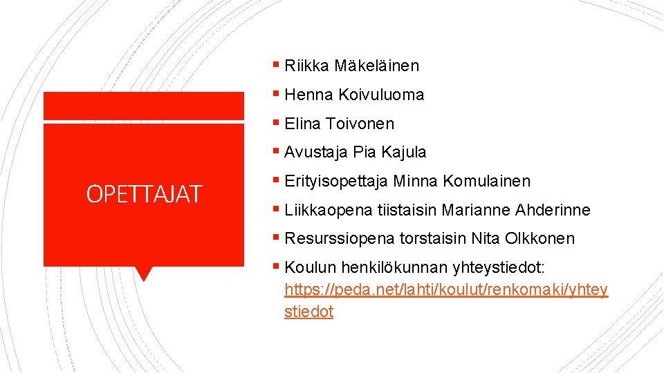 § Riikka Mäkeläinen § Henna Koivuluoma § Elina Toivonen § Avustaja Pia Kajula OPETTAJAT