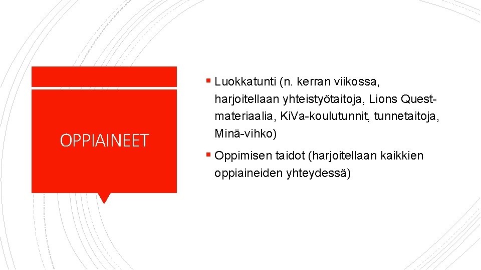 § Luokkatunti (n. kerran viikossa, OPPIAINEET harjoitellaan yhteistyötaitoja, Lions Questmateriaalia, Ki. Va-koulutunnit, tunnetaitoja, Minä-vihko)