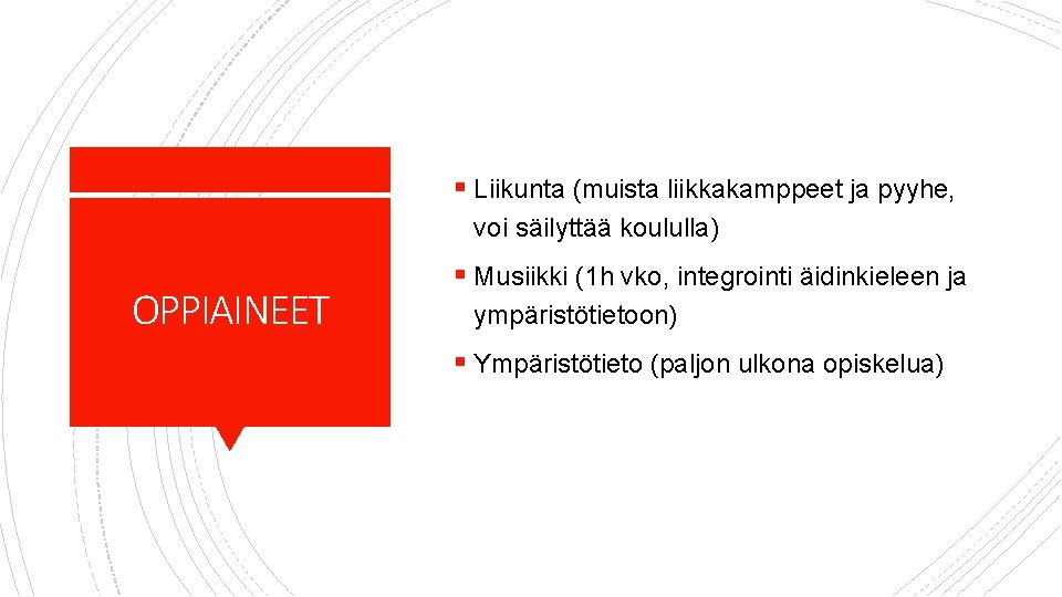 § Liikunta (muista liikkakamppeet ja pyyhe, voi säilyttää koululla) OPPIAINEET § Musiikki (1 h