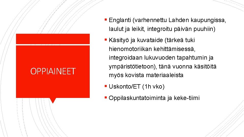 § Englanti (varhennettu Lahden kaupungissa, laulut ja leikit, integroitu päivän puuhiin) § Käsityö ja