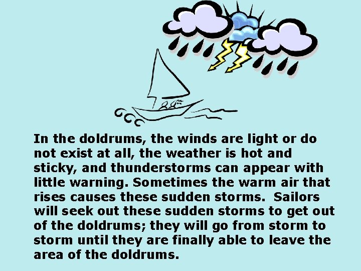 In the doldrums, the winds are light or do not exist at all, the