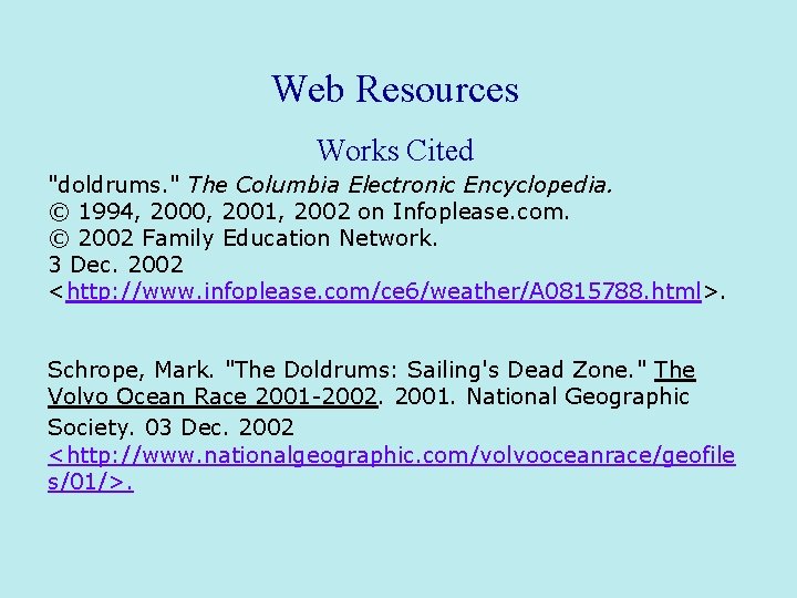 Web Resources Works Cited "doldrums. " The Columbia Electronic Encyclopedia. © 1994, 2000, 2001,