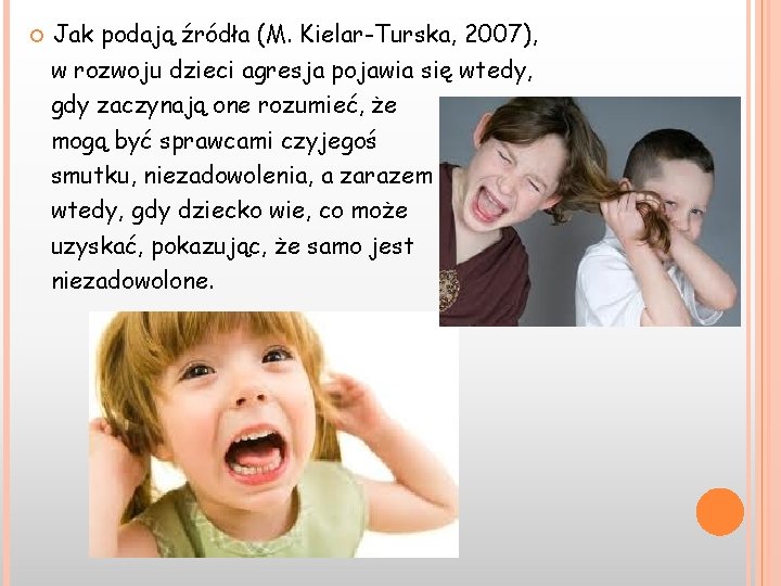  Jak podają źródła (M. Kielar-Turska, 2007), w rozwoju dzieci agresja pojawia się wtedy,