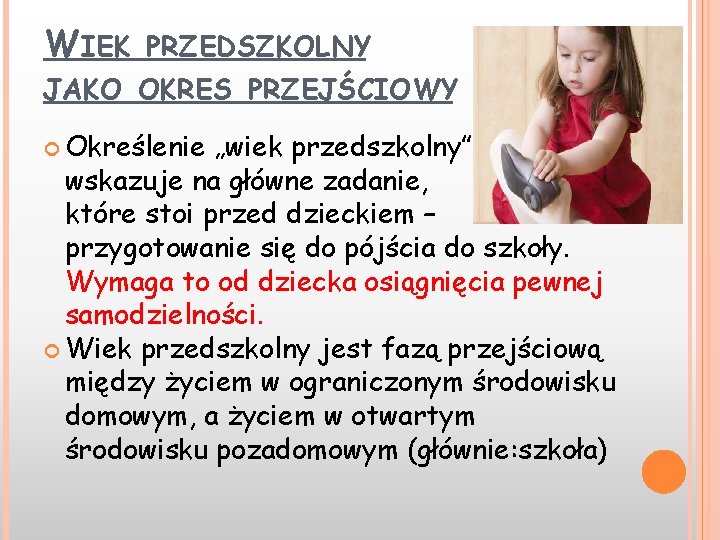 WIEK PRZEDSZKOLNY JAKO OKRES PRZEJŚCIOWY Określenie „wiek przedszkolny” wskazuje na główne zadanie, które stoi