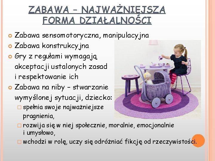 ZABAWA – NAJWAŻNIEJSZA FORMA DZIAŁALNOŚCI Zabawa sensomotoryczna, manipulacyjna Zabawa konstrukcyjna Gry z regułami wymagają