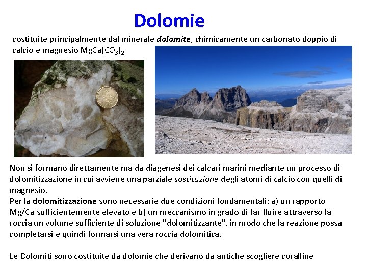 Dolomie costituite principalmente dal minerale dolomite, chimicamente un carbonato doppio di calcio e magnesio