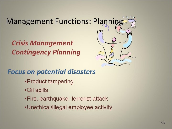 Management Functions: Planning Crisis Management Contingency Planning Focus on potential disasters • Product tampering