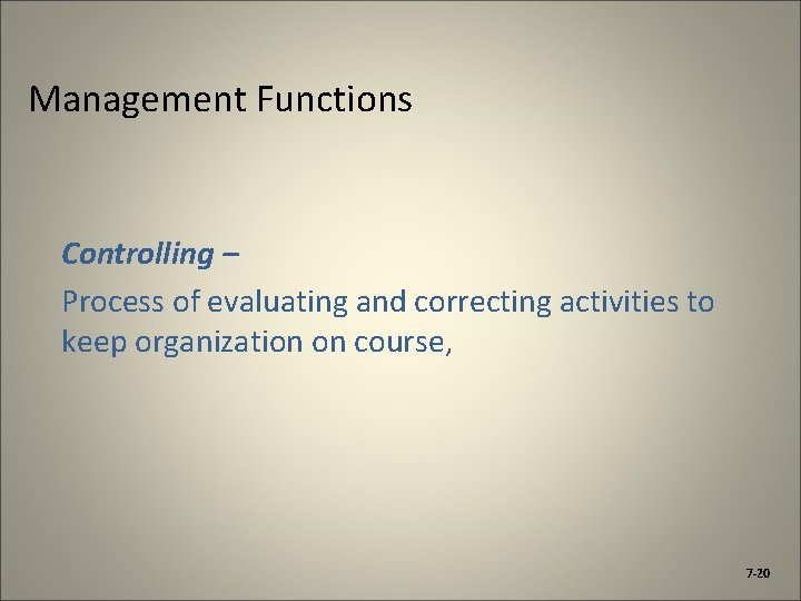 Management Functions Controlling – Process of evaluating and correcting activities to keep organization on