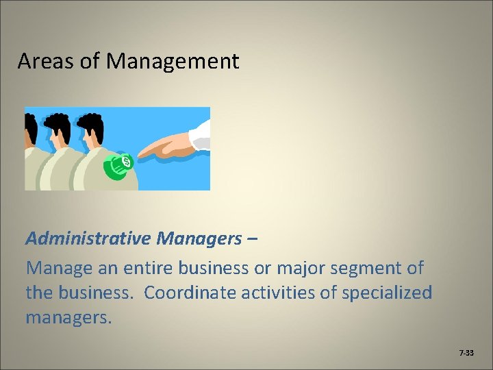 Areas of Management Administrative Managers – Manage an entire business or major segment of