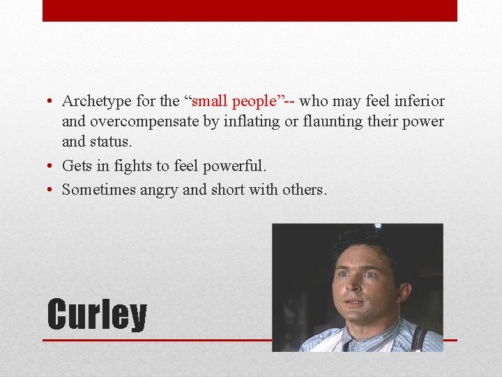  • Archetype for the “small people”-- who may feel inferior and overcompensate by