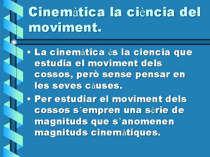 Cinemàtica la ciència del moviment. • La cinemàtica és la ciencia que estudia el