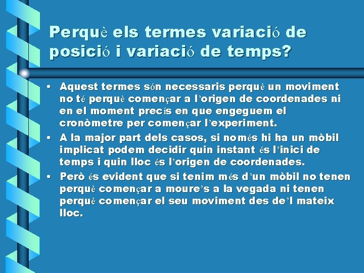 Perquè els termes variació de posició i variació de temps? • Aquest termes són