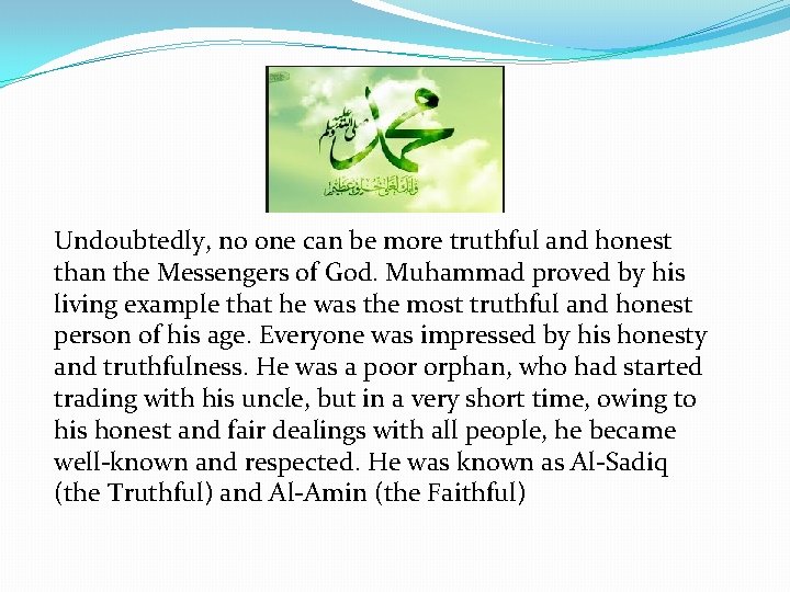 Honesty Undoubtedly, no one can be more truthful and honest than the Messengers of