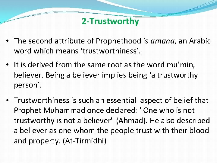 2 -Trustworthy • The second attribute of Prophethood is amana, an Arabic word which