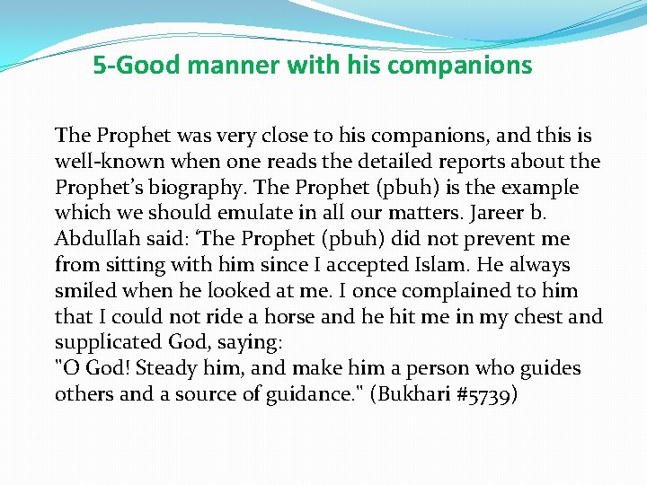 5 -Good manner with his companions The Prophet was very close to his companions,