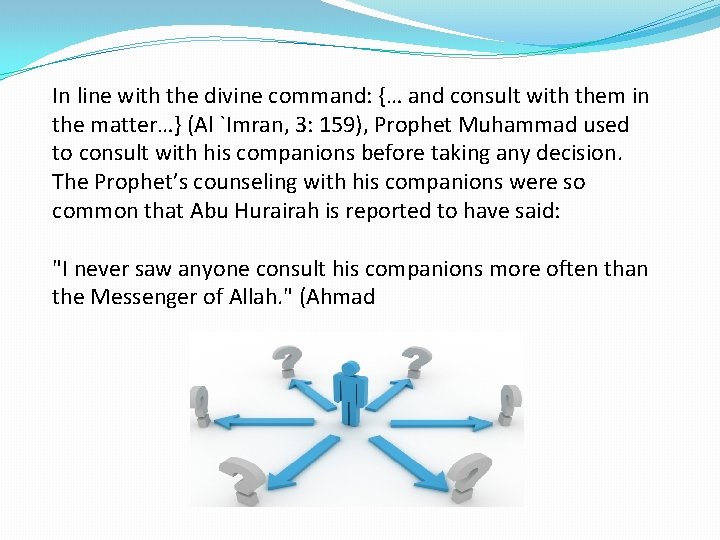 In line with the divine command: {… and consult with them in the matter…}