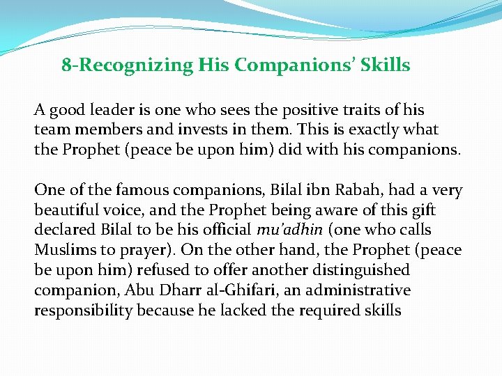 8 -Recognizing His Companions’ Skills A good leader is one who sees the positive