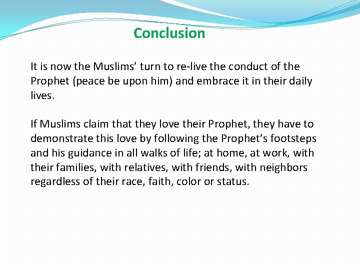 Conclusion It is now the Muslims’ turn to re-live the conduct of the Prophet