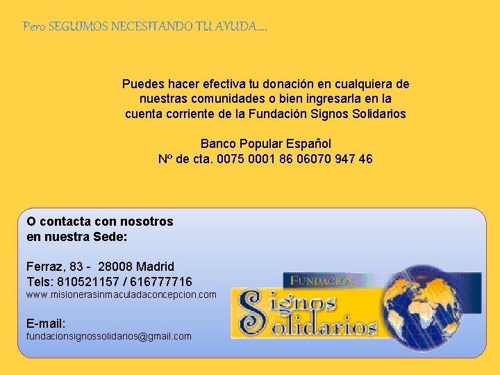 Pero SEGUIMOS NECESITANDO TU AYUDA…. Puedes hacer efectiva tu donación en cualquiera de nuestras