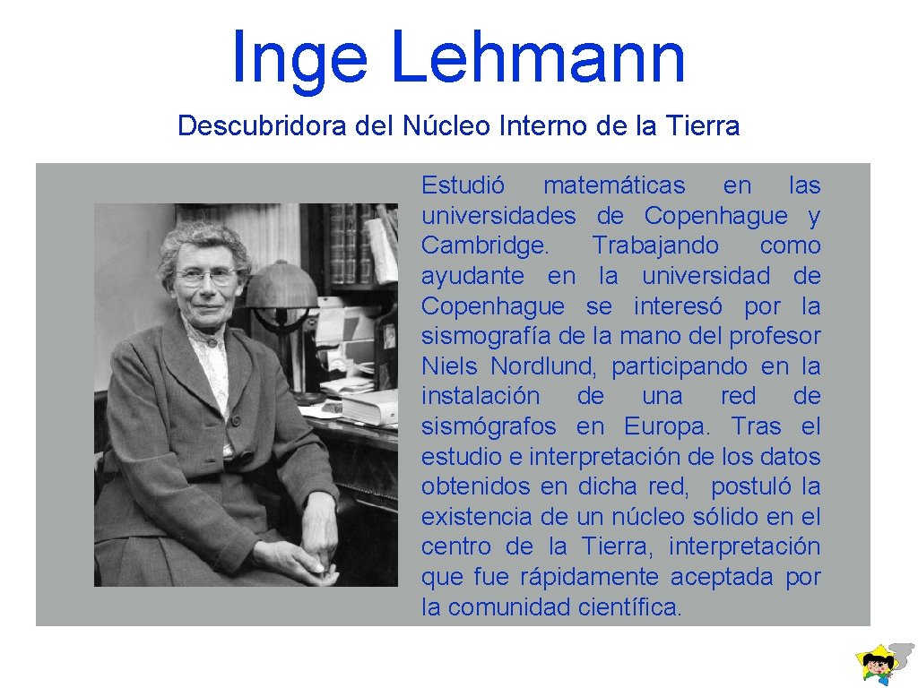 Inge Lehmann Descubridora del Núcleo Interno de la Tierra Estudió matemáticas en las universidades