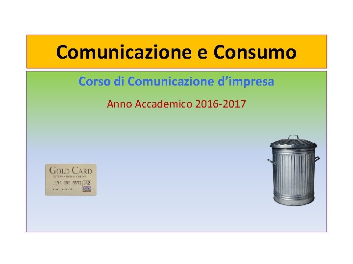 Comunicazione e Consumo Corso di Comunicazione d’impresa Anno Accademico 2016 -2017 