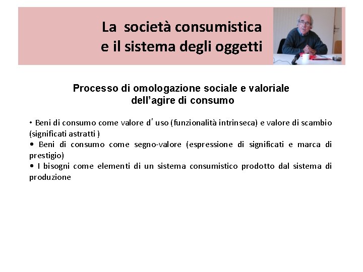 La società consumistica e il sistema degli oggetti Processo di omologazione sociale e valoriale