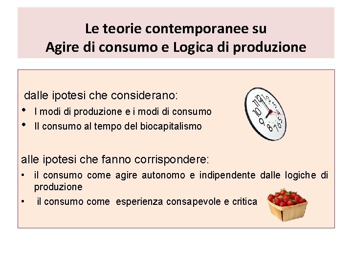 Le teorie contemporanee su Agire di consumo e Logica di produzione dalle ipotesi che Le teorie contemporanee su Agire di consumo e Logica di produzione dalle ipotesi che