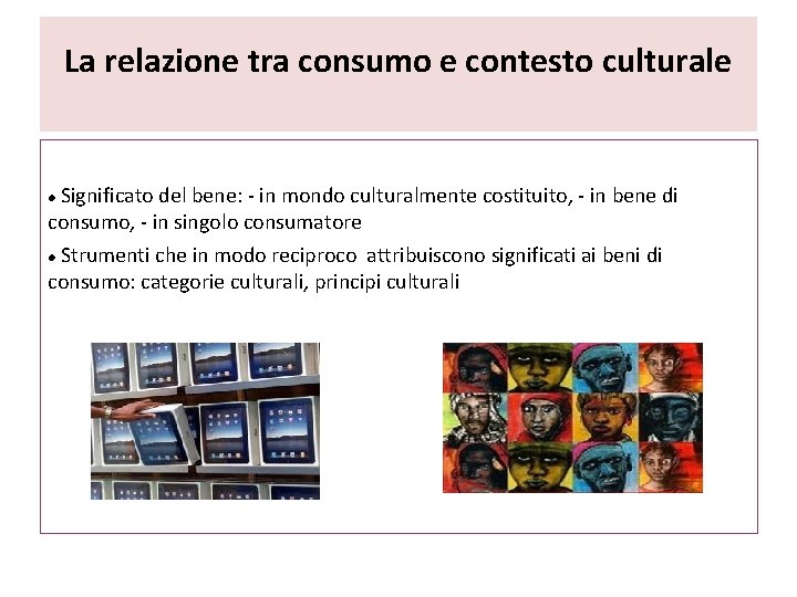 La relazione tra consumo e contesto culturale Significato del bene: - in mondo culturalmente La relazione tra consumo e contesto culturale Significato del bene: - in mondo culturalmente