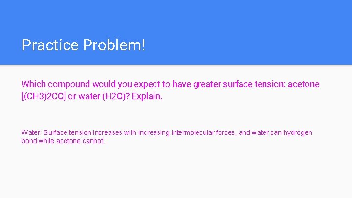 Practice Problem! Which compound would you expect to have greater surface tension: acetone [(CH