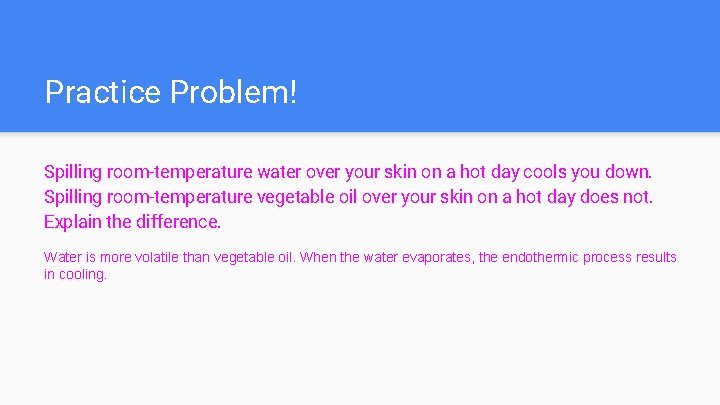 Practice Problem! Spilling room-temperature water over your skin on a hot day cools you