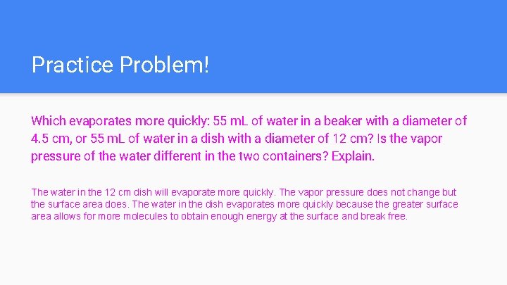 Practice Problem! Which evaporates more quickly: 55 m. L of water in a beaker