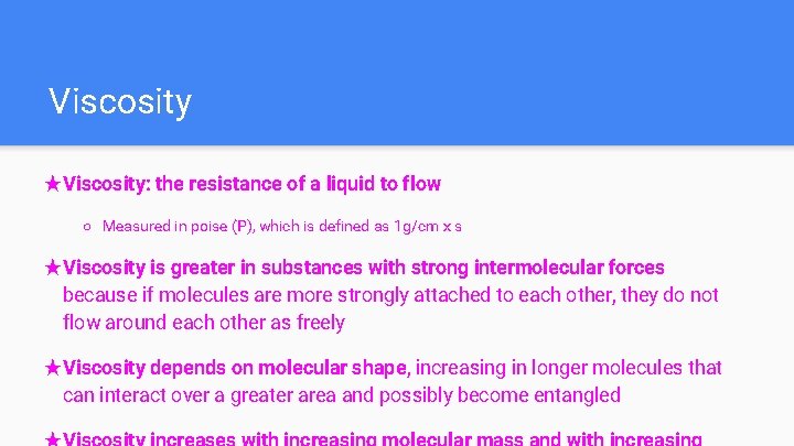 Viscosity ★Viscosity: the resistance of a liquid to flow ○ Measured in poise (P),