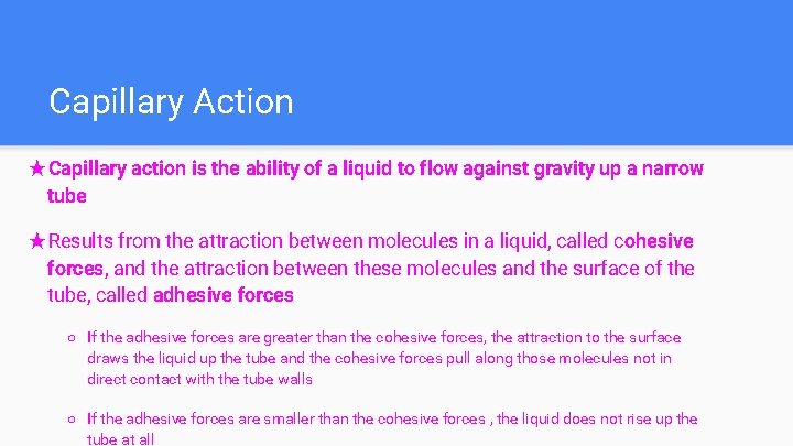 Capillary Action ★Capillary action is the ability of a liquid to flow against gravity