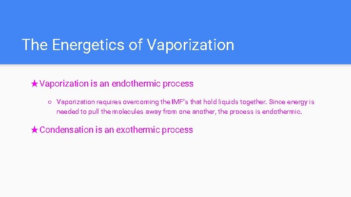 The Energetics of Vaporization ★Vaporization is an endothermic process ○ Vaporization requires overcoming the