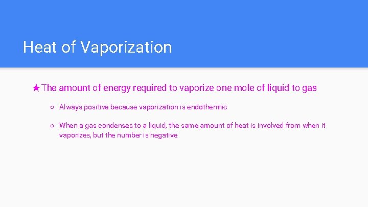 Heat of Vaporization ★The amount of energy required to vaporize one mole of liquid