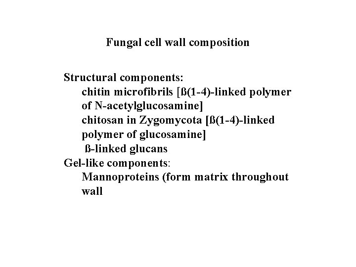 Fungal cell wall composition Structural components: chitin microfibrils [ß(1 -4)-linked polymer of N-acetylglucosamine] chitosan