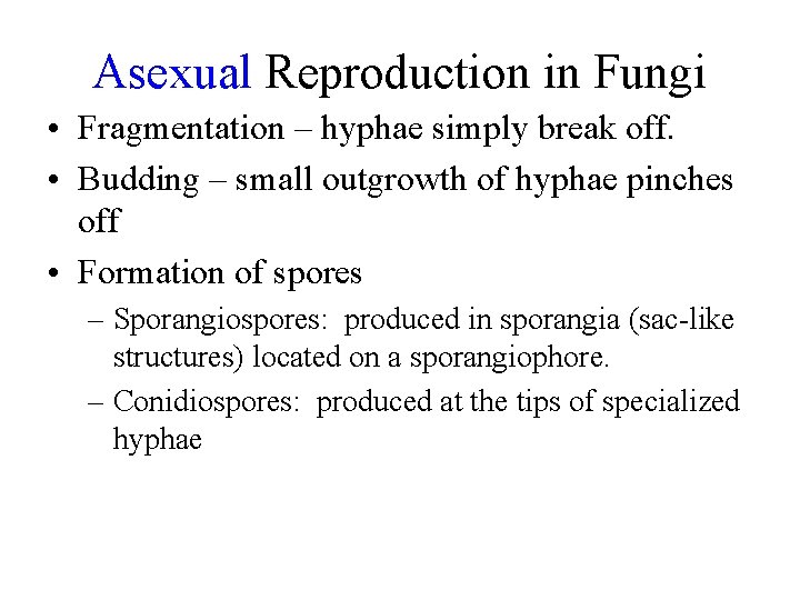 Asexual Reproduction in Fungi • Fragmentation – hyphae simply break off. • Budding –