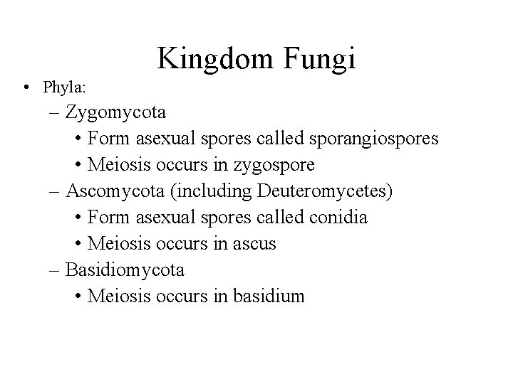 Kingdom Fungi • Phyla: – Zygomycota • Form asexual spores called sporangiospores • Meiosis