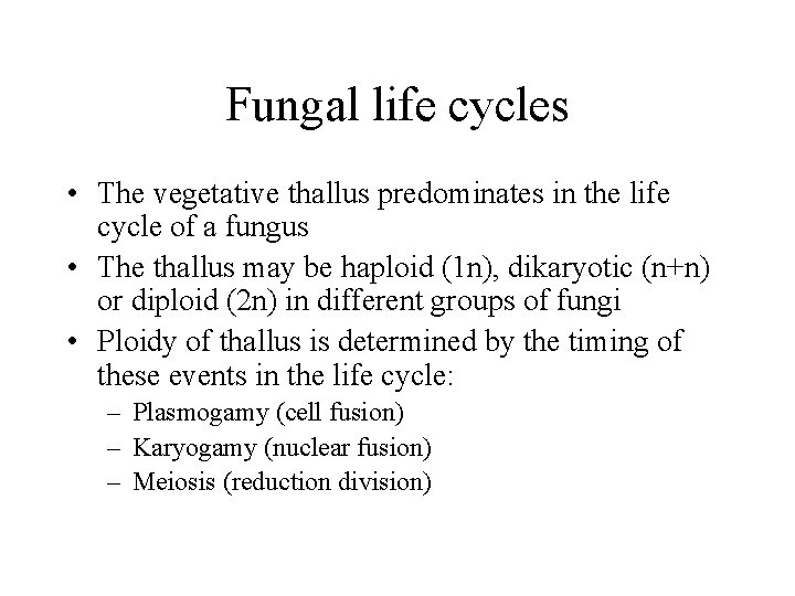 Fungal life cycles • The vegetative thallus predominates in the life cycle of a