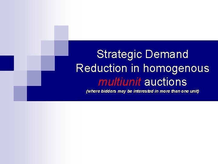 Strategic Demand Reduction in homogenous multiunit auctions (where bidders may be interested in more Strategic Demand Reduction in homogenous multiunit auctions (where bidders may be interested in more