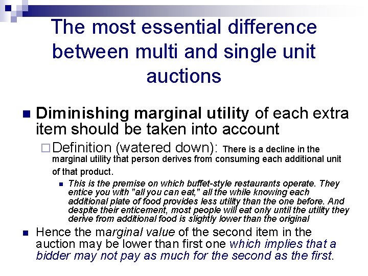 The most essential difference between multi and single unit auctions n Diminishing marginal utility The most essential difference between multi and single unit auctions n Diminishing marginal utility