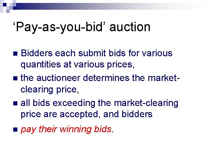 ‘Pay-as-you-bid’ auction Bidders each submit bids for various quantities at various prices, n the ‘Pay-as-you-bid’ auction Bidders each submit bids for various quantities at various prices, n the