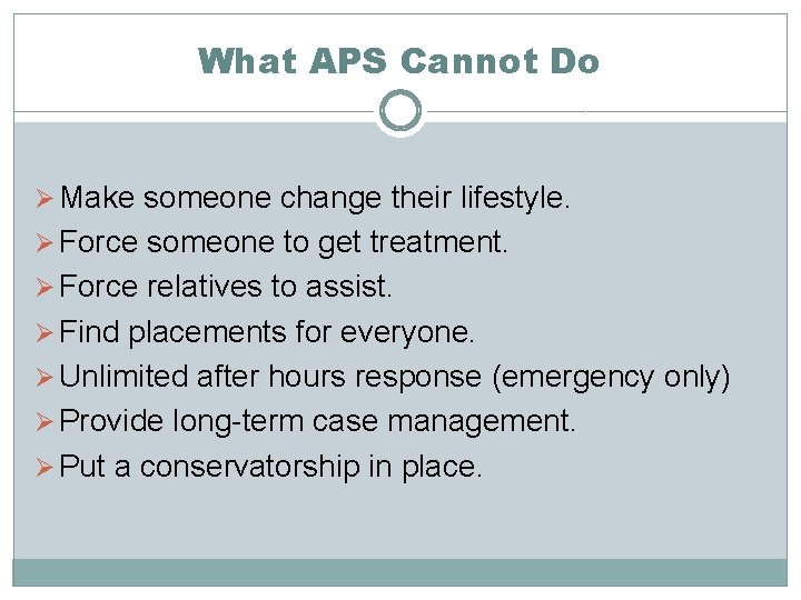 What APS Cannot Do Ø Make someone change their lifestyle. Ø Force someone to