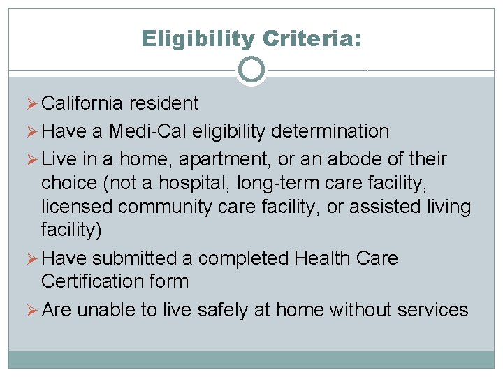 Eligibility Criteria: Ø California resident Ø Have a Medi-Cal eligibility determination Ø Live in