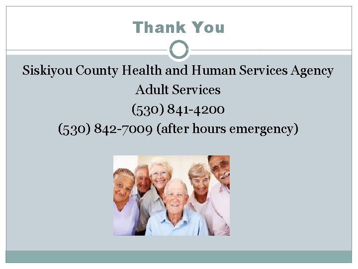 Thank You Siskiyou County Health and Human Services Agency Adult Services (530) 841 -4200