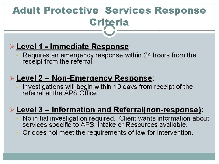 Adult Protective Services Response Criteria Ø Level 1 - Immediate Response: • Requires an