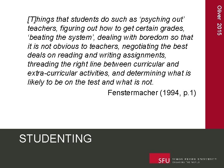 STUDENTING Oliver 2015 [T]hings that students do such as ‘psyching out’ teachers, figuring out