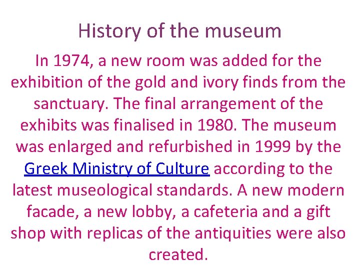 History of the museum In 1974, a new room was added for the exhibition