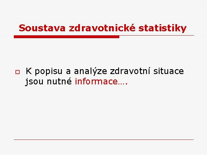  Soustava zdravotnické statistiky o K popisu a analýze zdravotní situace jsou nutné informace….