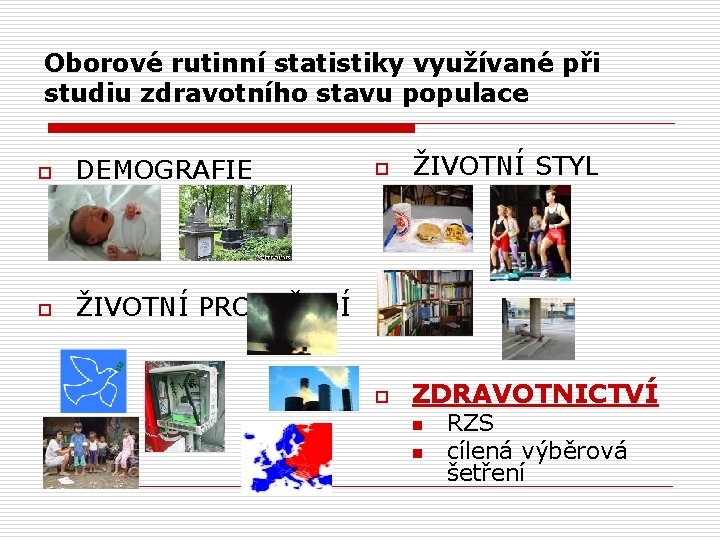 Oborové rutinní statistiky využívané při studiu zdravotního stavu populace o DEMOGRAFIE o ŽIVOTNÍ STYL